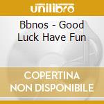 Bbnos - Good Luck Have Fun cd