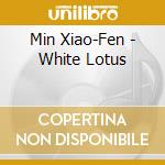 Min Xiao-Fen - White Lotus cd