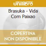 Brasuka - Vida Com Paixao cd