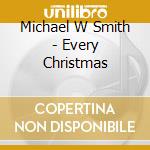 Michael W Smith - Every Christmas cd musicale