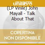 (LP Vinile) John Mayall - Talk About That vinile