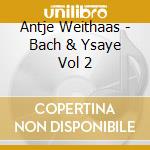 Antje Weithaas - Bach & Ysaye Vol 2 cd