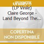 (LP Vinile) Claire George - Land Beyond The Light vinile