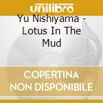Yu Nishiyama - Lotus In The Mud cd
