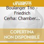 Boulanger Trio - Friedrich Cerha: Chamber Music cd