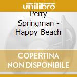 Perry Springman - Happy Beach cd