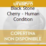 Black Stone Cherry - Human Condition cd musicale