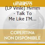 (LP Vinile) Hvmm - Talk To Me Like I'M Dead lp vinile