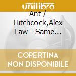Ant / Hitchcock,Alex Law - Same Moon In The Same World cd