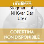 Stagman - Ar Ni Kvar Dar Ute? cd