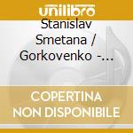 Stanislav Smetana / Gorkovenko - Smetana: Ma Vlast (My Country) cd musicale di Stanislav Smetana / Gorkovenko