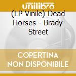 (LP Vinile) Dead Horses - Brady Street vinile