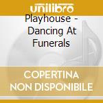 Playhouse - Dancing At Funerals cd