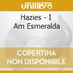 Hazies - I Am Esmeralda cd