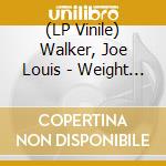 (LP Vinile) Walker, Joe Louis - Weight Of.. -Coloured- vinile