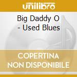 Big Daddy O - Used Blues cd