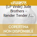 (LP Vinile) Jude Brothers - Render Tender / Blunder Sunder vinile