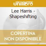 Lee Harris - Shapeshifting cd