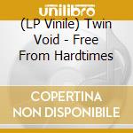 (LP Vinile) Twin Void - Free From Hardtimes vinile