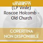 (LP Vinile) Roscoe Holcomb - Old Church lp vinile
