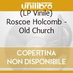 (LP Vinile) Roscoe Holcomb - Old Church vinile