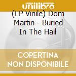 (LP Vinile) Dom Martin - Buried In The Hail vinile