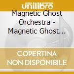 Magnetic Ghost Orchestra - Magnetic Ghost Orchestra cd
