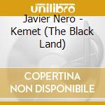 Javier Nero - Kemet (The Black Land) cd
