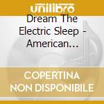 Dream The Electric Sleep - American Mystic cd