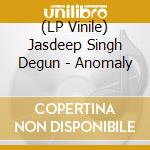(LP Vinile) Jasdeep Singh Degun - Anomaly vinile