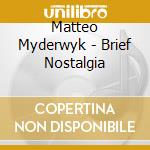 Matteo Myderwyk - Brief Nostalgia cd