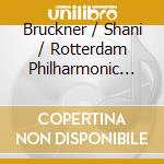 Bruckner / Shani / Rotterdam Philharmonic Orch - Bruckner: Symphony 7 cd