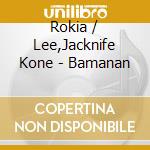 Rokia / Lee,Jacknife Kone - Bamanan cd musicale
