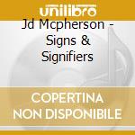 Jd Mcpherson - Signs & Signifiers cd