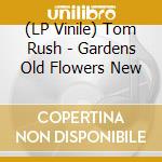 (LP Vinile) Tom Rush - Gardens Old Flowers New vinile