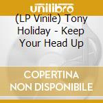 (LP Vinile) Tony Holiday - Keep Your Head Up vinile