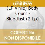(LP Vinile) Body Count - Bloodlust (2 Lp) vinile