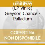 (LP Vinile) Greyson Chance - Palladium vinile