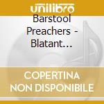 Barstool Preachers - Blatant Propaganda cd musicale di Barstool Preachers