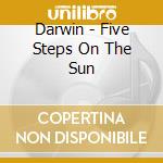 Darwin - Five Steps On The Sun cd musicale