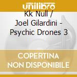 Kk Null / Joel Gilardini - Psychic Drones 3 cd