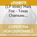 (LP Vinile) Mark Fox - Texas Chainsaw Massacre Shocking Truth / O.S.T. vinile