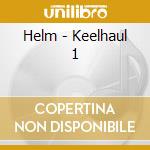 Helm - Keelhaul 1 cd musicale di Helm