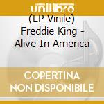 (LP Vinile) Freddie King - Alive In America vinile