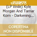 (LP Vinile) Kyle Morgan And Tamar Korn - Darkening Green vinile