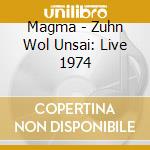 Magma - Zuhn Wol Unsai: Live 1974 cd musicale di Magma