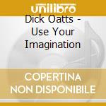 Dick Oatts - Use Your Imagination cd