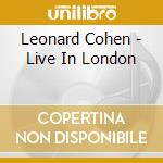 Leonard Cohen - Live In London cd musicale di Leonard Cohen