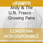 Andy & The U.N. Frasco - Growing Pains cd