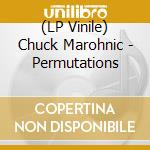 (LP Vinile) Chuck Marohnic - Permutations vinile